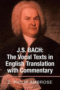 Cover image for J.S. Bach: the Vocal Texts in English Translation with Commentary