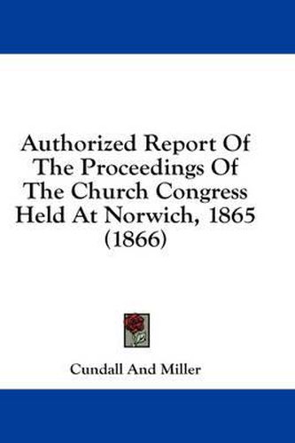 Cover image for Authorized Report of the Proceedings of the Church Congress Held at Norwich, 1865 (1866)