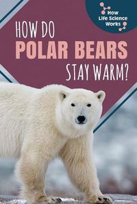Cover image for How Do Polar Bears Stay Warm?