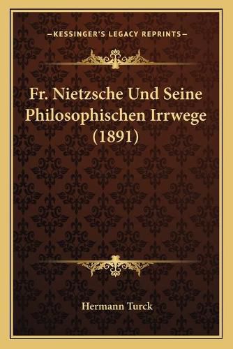 Fr. Nietzsche Und Seine Philosophischen Irrwege (1891)