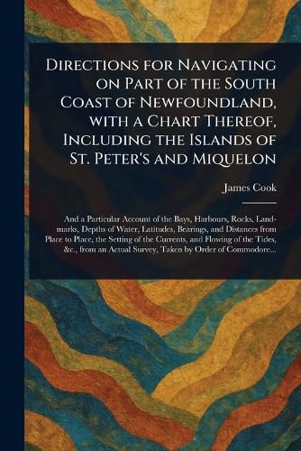 Cover image for Directions for Navigating on Part of the South Coast of Newfoundland, With a Chart Thereof, Including the Islands of St. Peter's and Miquelon