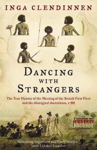 Dancing With Strangers: The True History of the Meeting of the British First Fleet and the Aboriginal Australians, 1788