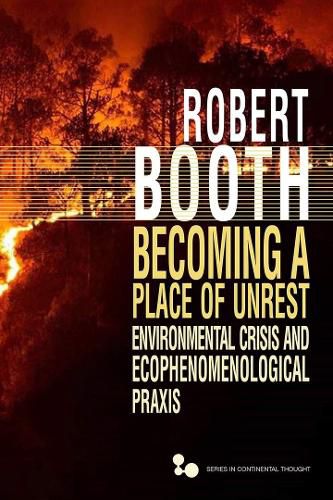 Cover image for Becoming a Place of Unrest: Environmental Crisis and Ecophenomenological Praxis