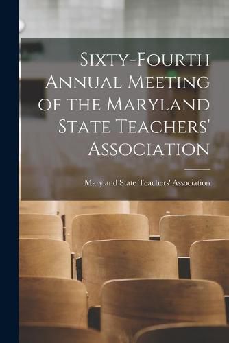 Cover image for Sixty-fourth Annual Meeting of the Maryland State Teachers' Association