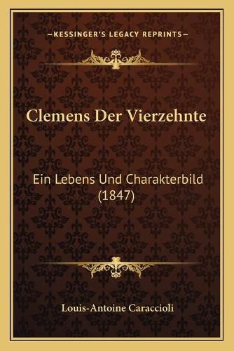 Clemens Der Vierzehnte: Ein Lebens Und Charakterbild (1847)