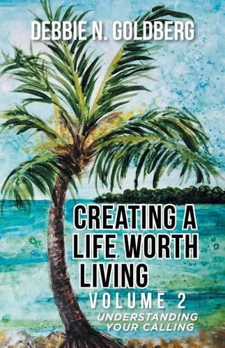 Cover image for Creating a Life Worth Living: Volume 2 Understanding Your Calling