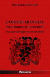 Cover image for L'Ordre Mondial - Nos dirigeants secrets: Une etude sur l'hegemonie du parasitisme