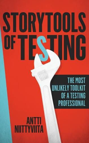 Storytools of Testing: How To Get Your Voice Heard And Become Highly Valued Software Testing Professional