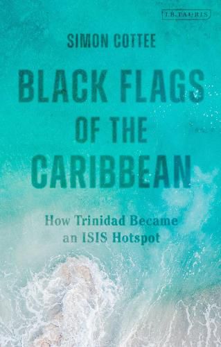 Cover image for Black Flags of the Caribbean: How Trinidad Became an ISIS Hotspot