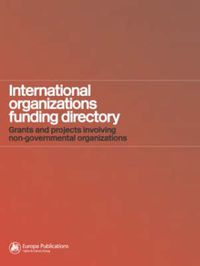 Cover image for International Organizations Funding Directory: Grants and Projects Involving Non-Governmental Organizations