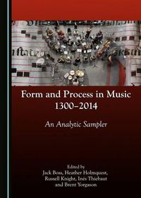 Cover image for Form and Process in Music, 1300-2014: An Analytic Sampler