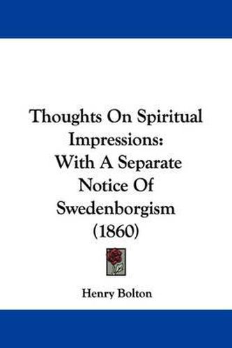 Cover image for Thoughts On Spiritual Impressions: With A Separate Notice Of Swedenborgism (1860)