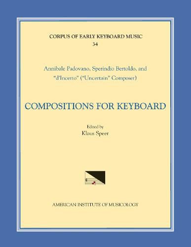 Cover image for Cekm 34 Annibale Padovano (Ca. 1527- Ca. 1575) and Sperindio Bertholdo (Ca. 1530-1570), Compositions for Keyboard, Edited by Klaus Speer, Volume 34