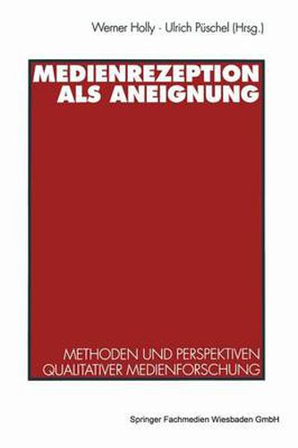 Medienrezeption als Aneignung: Methoden und Perspektiven qualitativer Medienforschung