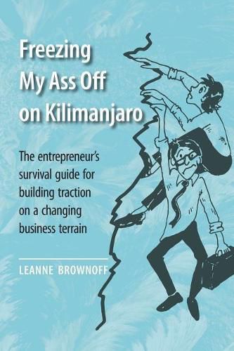 Cover image for Freezing My Ass Off on Kilimanjaro: The entrepreneur's survival guide for building traction on a changing business terrain