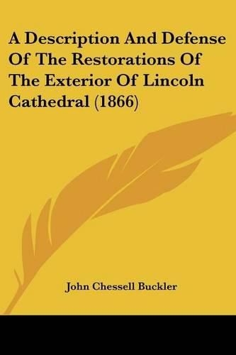 Cover image for A Description and Defense of the Restorations of the Exterior of Lincoln Cathedral (1866)