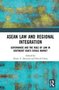 Cover image for ASEAN Law and Regional Integration: Governance and the Rule of Law in Southeast Asia's Single Market