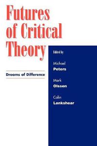Cover image for Futures of Critical Theory: Dreams of Difference