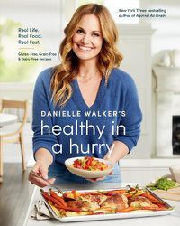 Cover image for Danielle Walker's Healthy in a Hurry: Real Life. Real Food. Real Fast.