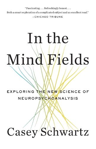 Cover image for In the Mind Fields: Exploring the New Science of Neuropsychoanalysis