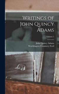 Cover image for Writings of John Quincy Adams; Volume 1