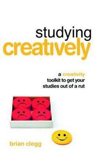 Cover image for Studying Creatively: A Creativity Toolkit to Get Your Studies Out of a Rut
