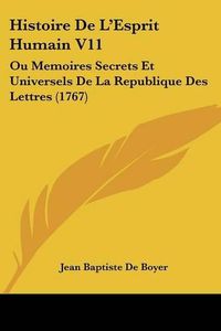 Cover image for Histoire de L'Esprit Humain V11: Ou Memoires Secrets Et Universels de La Republique Des Lettres (1767)