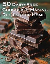 Cover image for 50 Dairy-Free Chocolate Making Recipes for Home