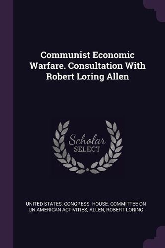 Cover image for Communist Economic Warfare. Consultation With Robert Loring Allen