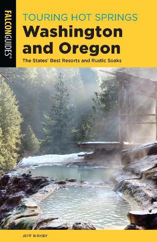 Cover image for Touring Hot Springs Washington and Oregon: The States' Best Resorts and Rustic Soaks