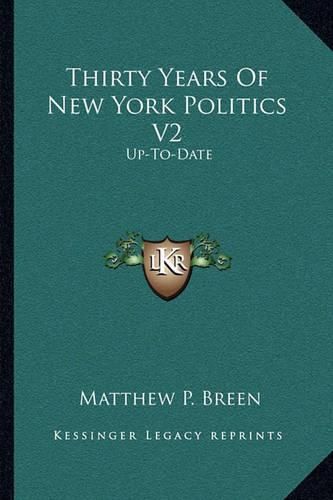 Cover image for Thirty Years of New York Politics V2: Up-To-Date