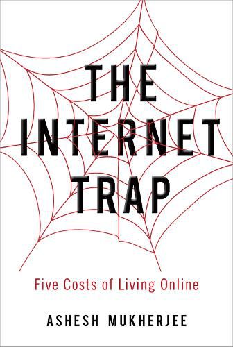 Cover image for The Internet Trap: Five Costs of Living Online