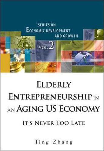 Cover image for Elderly Entrepreneurship In An Aging Us Economy: It's Never Too Late