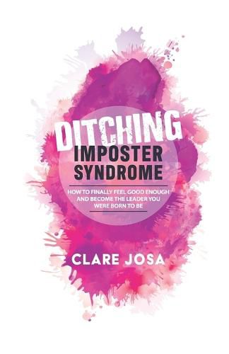 Cover image for Ditching Imposter Syndrome: How To Finally Feel Good Enough And Become The Leader You Were Born To Be