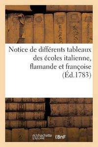 Cover image for Notice de Differens Tableaux Des Ecoles Italienne, Flamande Et Francoise. Vente 6 (8) Mai 1783