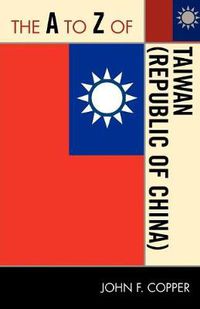 Cover image for The A to Z of Taiwan (Republic of China)