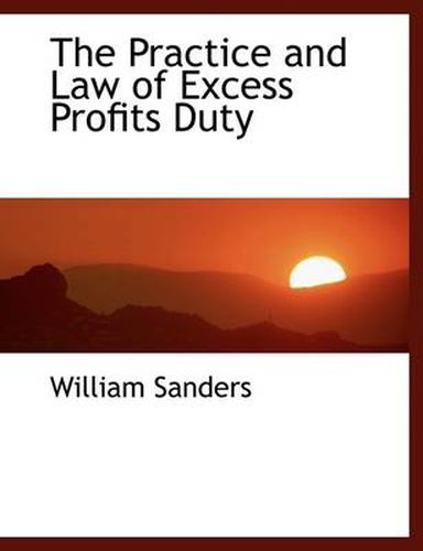 Cover image for The Practice and Law of Excess Profits Duty