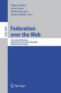 Cover image for Federation over the Web: International Workshop, Dagstuhl Castle, Germany, May 1-6, 2005, Revised Selected Papers