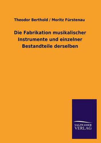 Cover image for Die Fabrikation Musikalischer Instrumente Und Einzelner Bestandteile Derselben