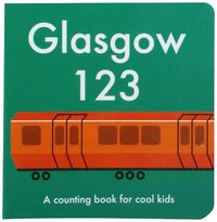 Cover image for Glasgow 123: A Counting Book for Cool Kids