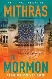 Cover image for Mithras to Mormon: A Religious History of London