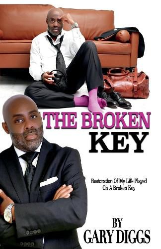 Cover image for The Broken Key: Restoration Of My Life Played On A Broken Key