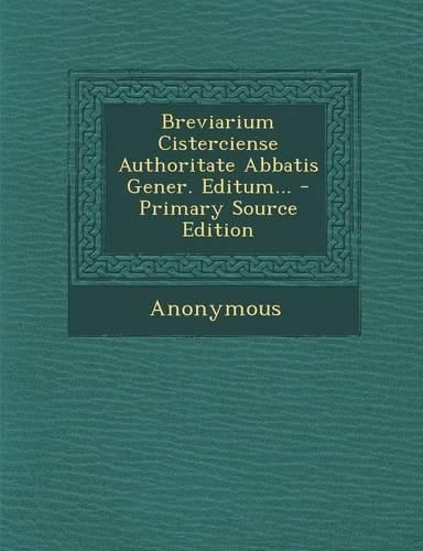 Cover image for Breviarium Cisterciense Authoritate Abbatis Gener. Editum... - Primary Source Edition