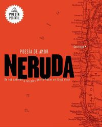 Cover image for Neruda. Poesia de amor. De tus caderas a tus pies quiero hacer un largo viaje / Love Poetry