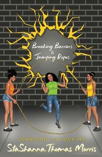 Cover image for Breaking Barriers & Jumping Ropes: Learning to Love Me