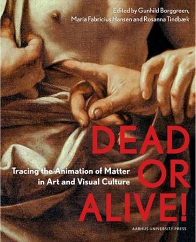 Cover image for Dead or Alive!: Tracing the Animation of Matter in Art and Visual Culture