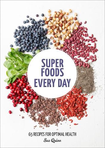 Cover image for Super Foods Every Day: Recipes Using Kale, Blueberries, Chia Seeds, Cacao, and Other Ingredients that Promote Whole-Body Health [A Cookbook]