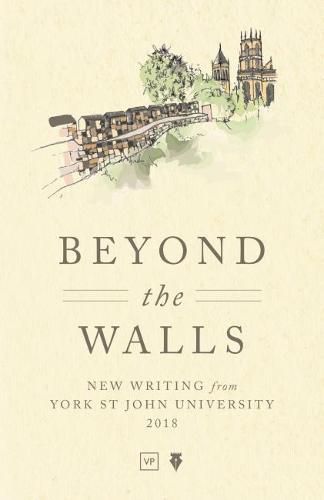 Cover image for Beyond the Walls: New Writing from York St John University 2018