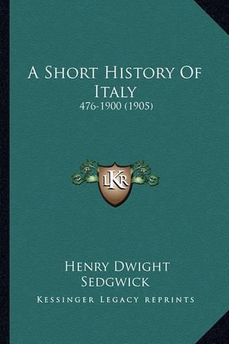 Cover image for A Short History of Italy: 476-1900 (1905)
