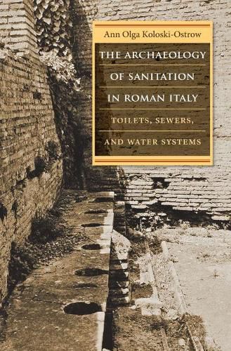 Cover image for The Archaeology of Sanitation in Roman Italy: Toilets, Sewers, and Water Systems